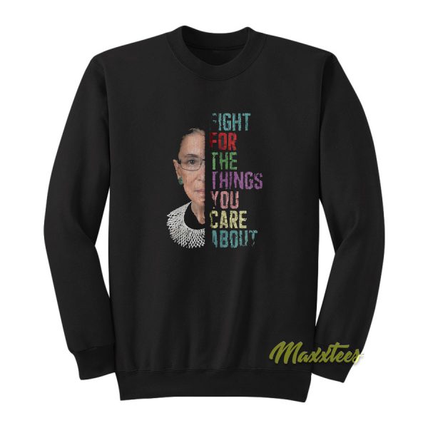 Ruth Bader Fight For The Things You Sweatshirt