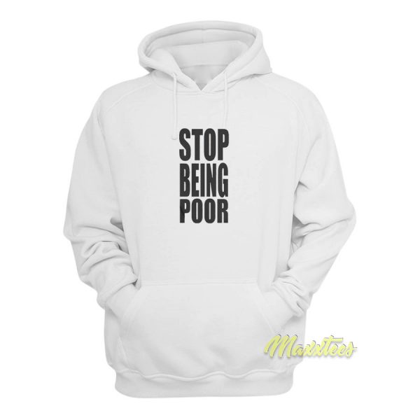 Stop Being Poor Hoodie