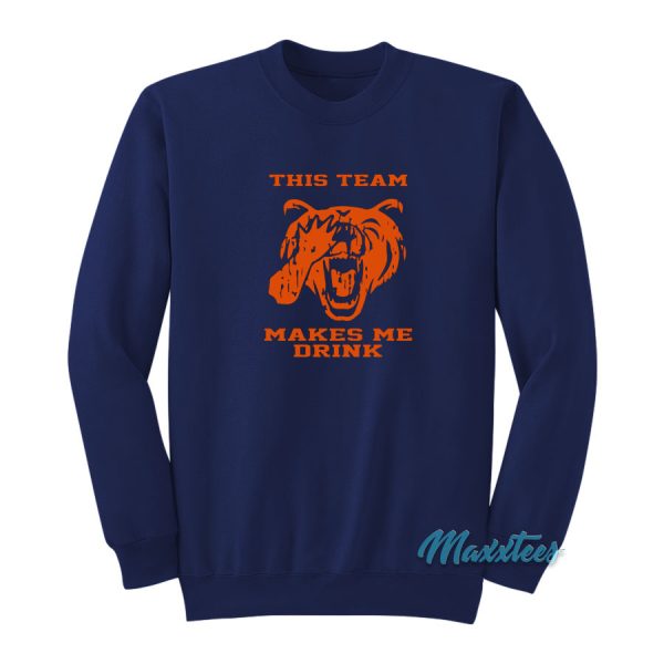 This Team Makes Me Drink Bears Sweatshirt