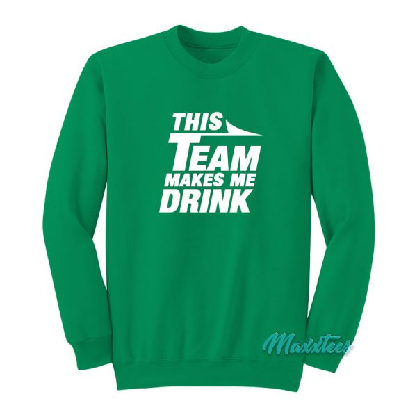 This Team Makes Me Drink Jets Sweatshirt