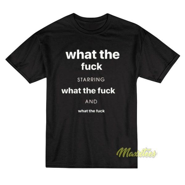 What The Fuck Starring T-Shirt