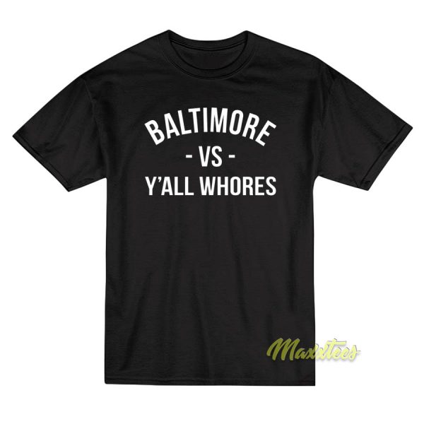 Baltimore vs Y'all Whores T-Shirt
