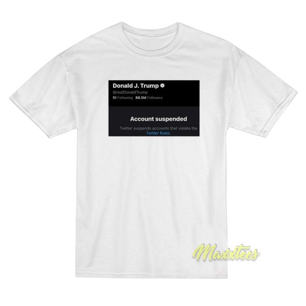 Donald Trump Twitter Suspended T-Shirt