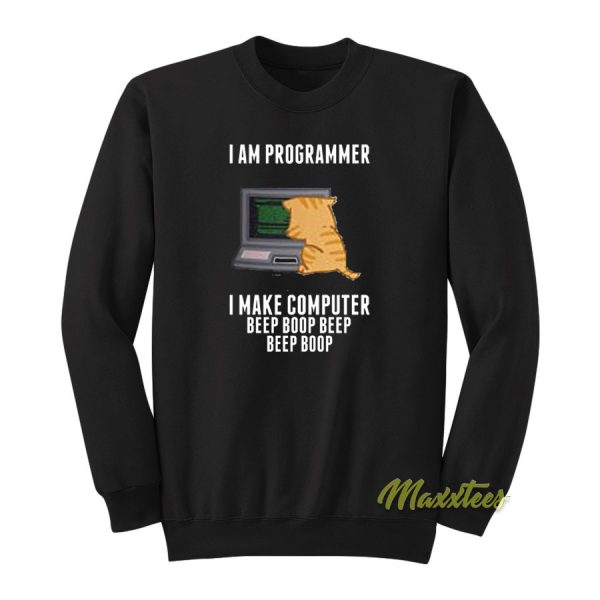I'm Are Programmer I Make Computer Sweatshirt