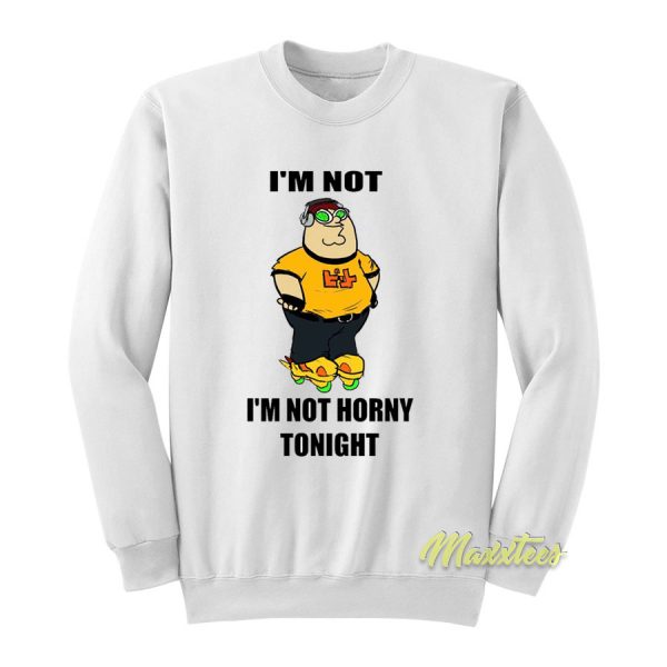 I'm Not Horny Tonight Sweatshirt