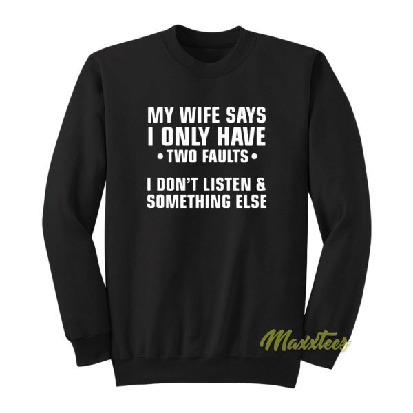 My Wife Save I Only Have Two Faults Sweatshirt