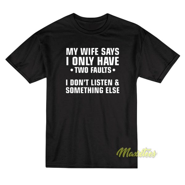 My Wife Save I Only Have Two Faults T-Shirt