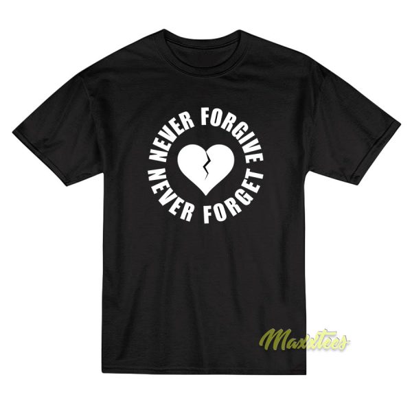 Never Forgive Never Forget T-Shirt