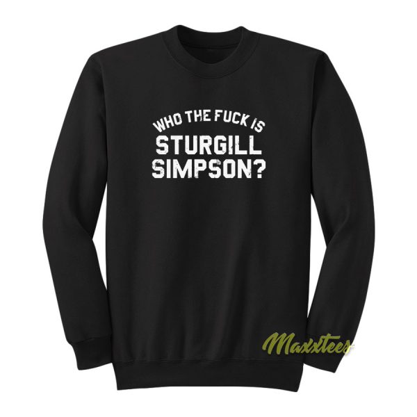 Who The Fuck Is Strurgill Simpson Sweatshirt