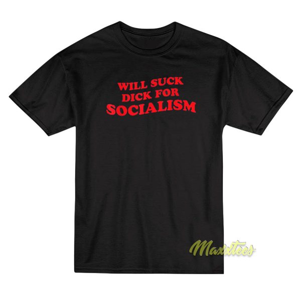 Will Sucks Dick For Socialism T-Shirt