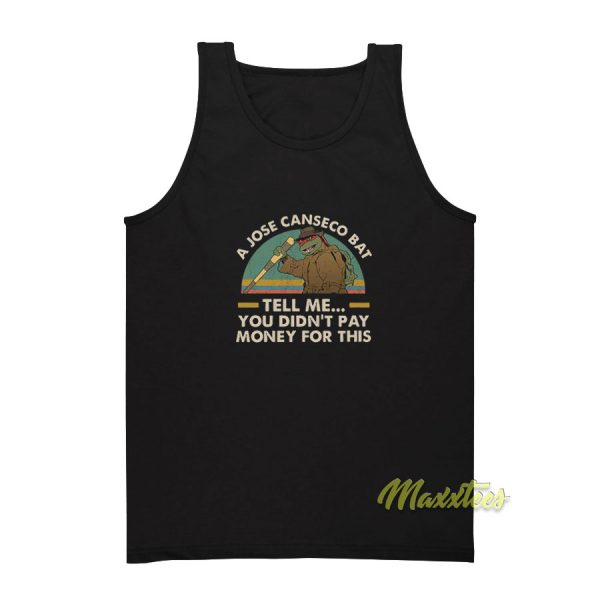 A Jose Canseco Bat Tell Me You Didnt Pay Tank Top