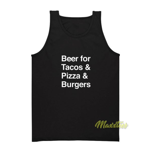 Beer For Tacos and Pizza and Burgers Tank Top