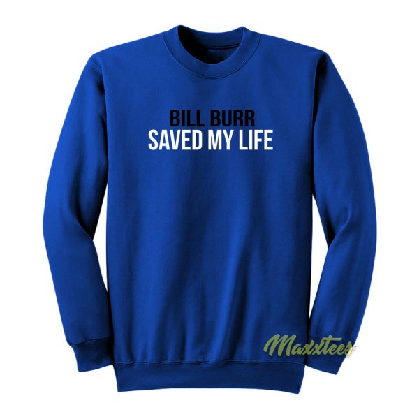 Bill Burr Save My Life Sweatshirt