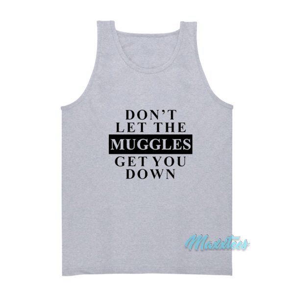 Don't Let The Muggles Get You Down Tank Top
