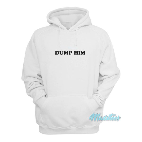 Dump Him Hoodie Cheap Custom