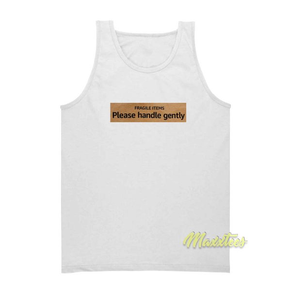 Fragile Items Plase Handle Gently Tank Top