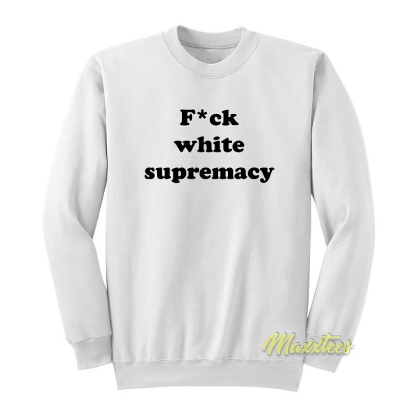 Fuck White Supremacy Sweatshirt