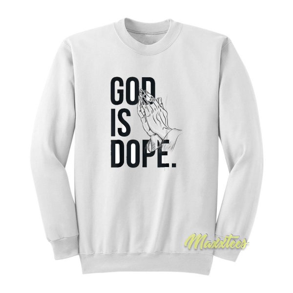 God Is Dope Pray Sweatshirt