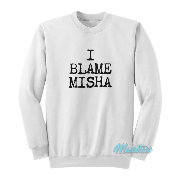 I Blame Misha Sweatshirt