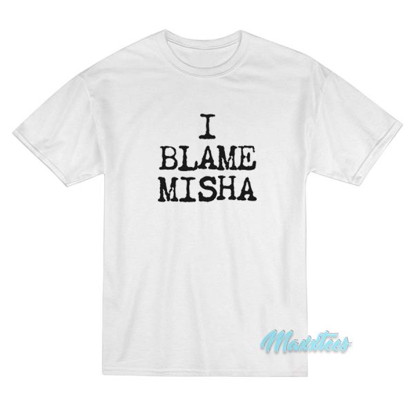 I Blame Misha T-Shirt