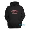 I Kissed a Vampire and I Liked It Hoodie