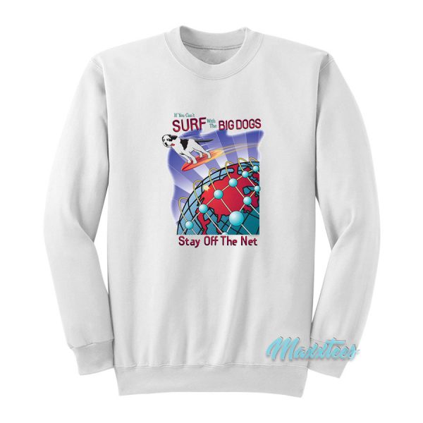 Surf With The Big Dogs Stay Off The Net Sweatshirt