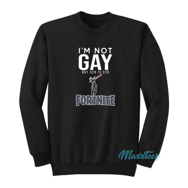 I'm Not Gay But $20 is $20 Fortnite Sweatshirt