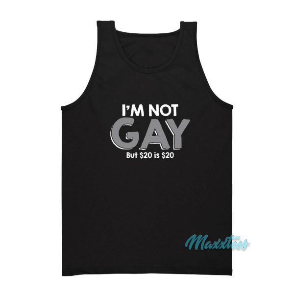 I'm Not Gay But $20 is $20 Tank Top