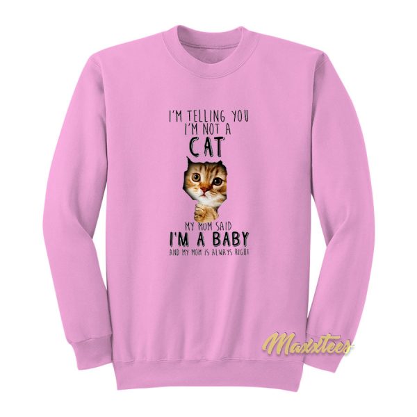 I'm Telling You I'm Not A Cat Sweatshirt