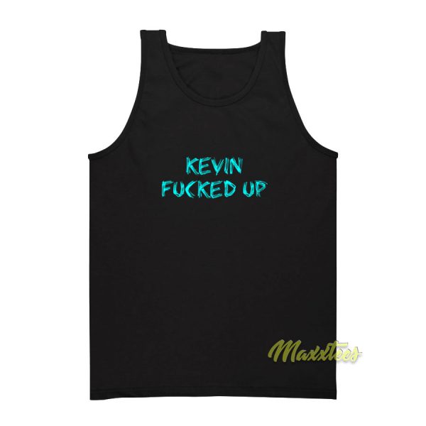 Kevin Fucked Up Tank Top