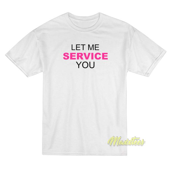 Let Me Service You T-Shirt
