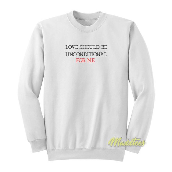 Love Should Be Unconditional For Me Sweatshirt