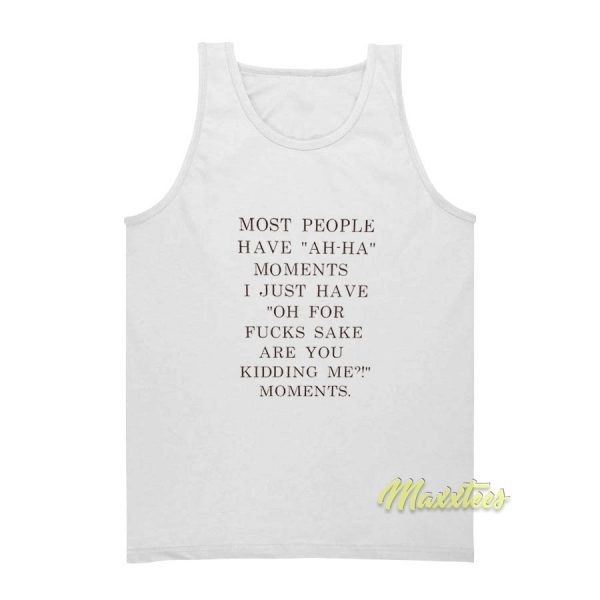 Most people Have Ah Ha Moments Tank Top