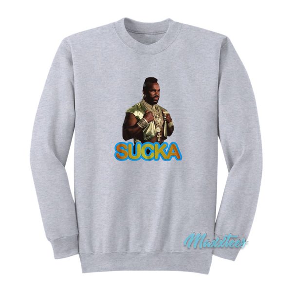 Mr T Sucka Sweatshirt Cheap Custom