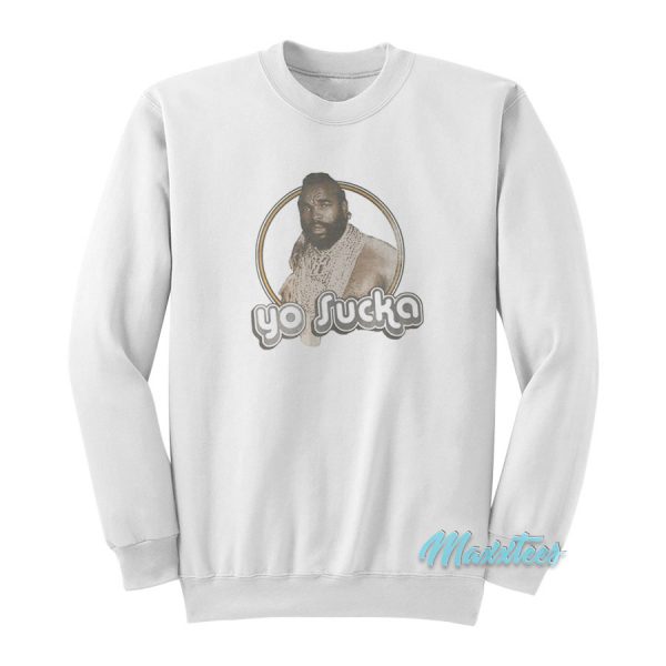 Mr T Yo Sucka Sweatshirt Cheap Custom