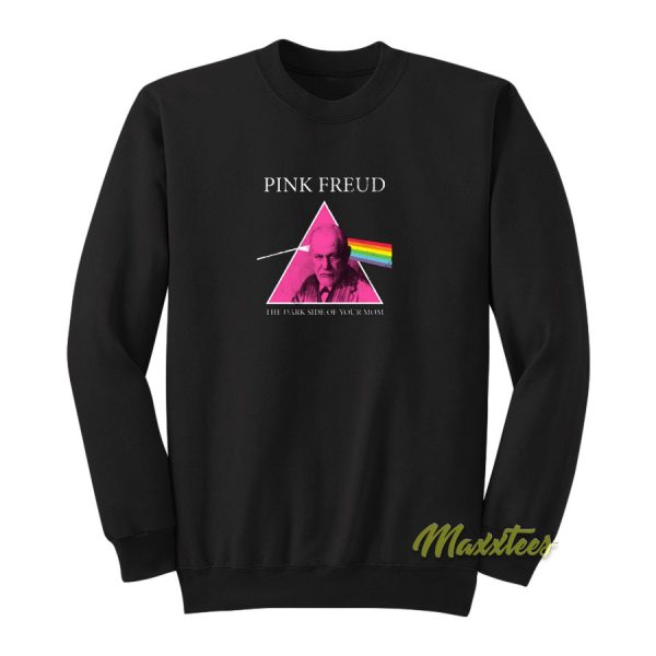 Pink Freud The Dark Side Of Your Mom Sweatshirt