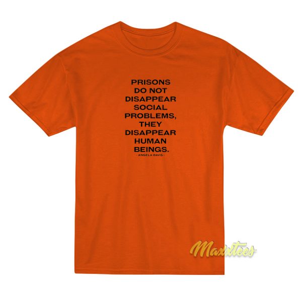 Prisons Do Not Disappear Problems T-Shirt