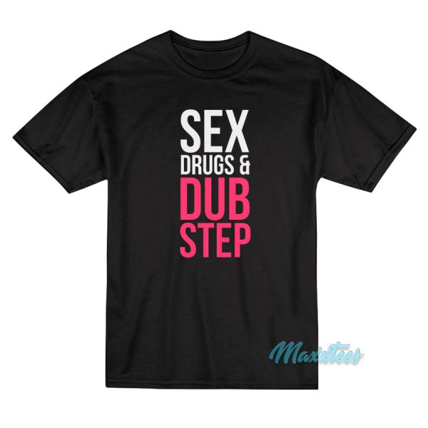 Sex Drugs and Dubstep T-Shirt