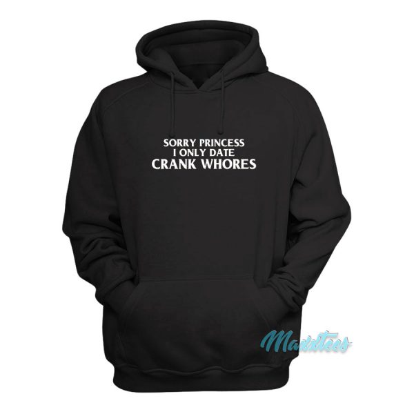 Sorry Princess I Only Date Crack Whores Hoodie