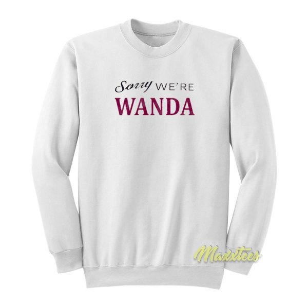 Sorry We're Wanda Sweatshirt
