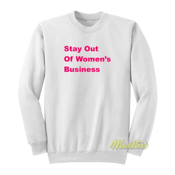 Stay Out Of Women's Bussines Sweatshirt