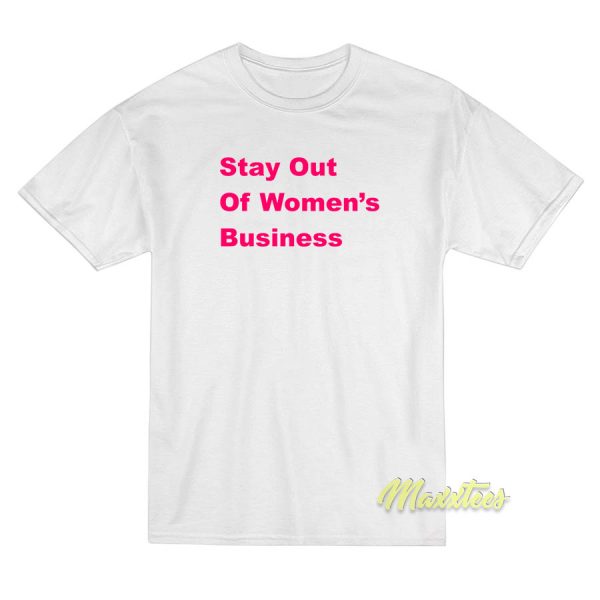 Stay Out Of Women's Bussines T-Shirt