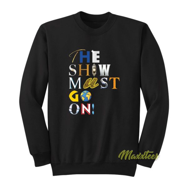 The Show Must Go On Sweatshirt