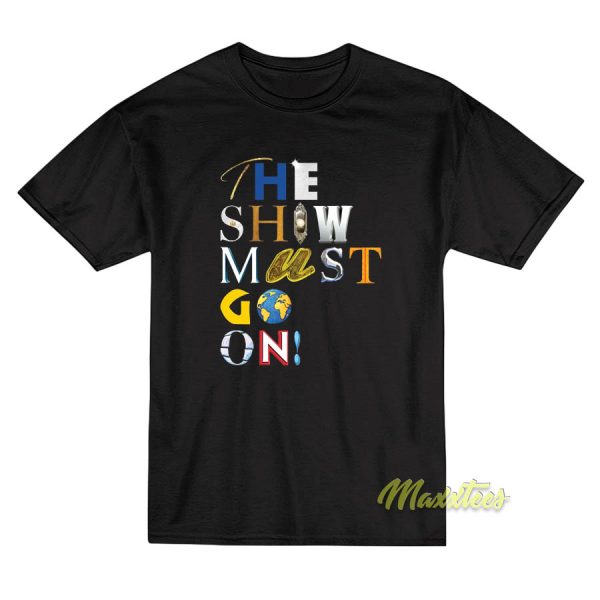 The Show Must Go On T-Shirt