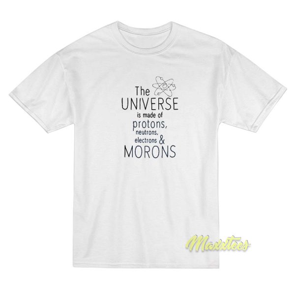 The Universe Is Made Of Protons T-Shirt
