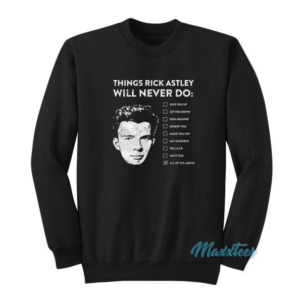 Things Rick Astley Will Never Do Sweatshirt