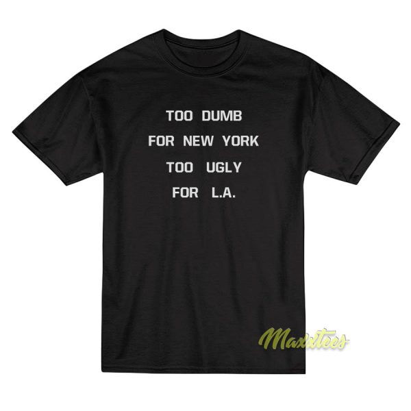Too Dumb For New York T-Shirt