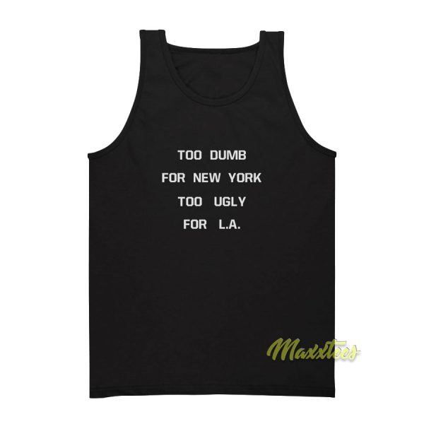 Too Dumb For New York Tank Top