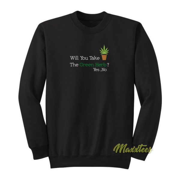 Will You Take The Green Herb Sweatshirt