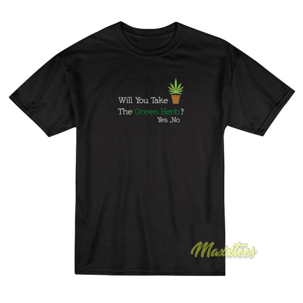 Will You Take The Green Herb T-Shirt